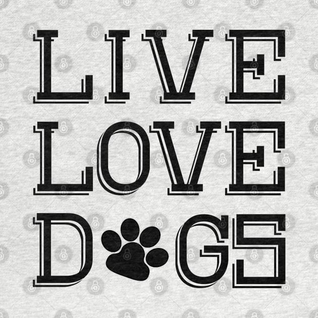 Live Love Dogs by PeppermintClover